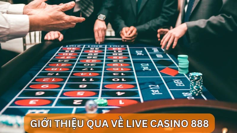 Giới thiệu qua về Live Casino 888