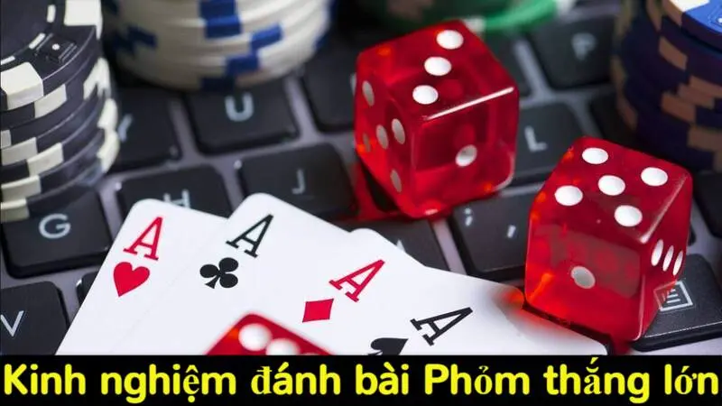 Kinh nghiệm đánh bài Phỏm thắng lớn