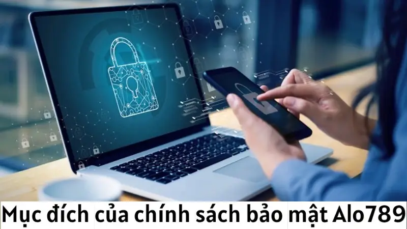 Mục đích của chính sách bảo mật tại nhà cái Alo789 