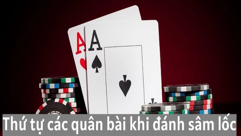 Thứ tự các quân bài khi đánh bài sâm lốc tại Alo789